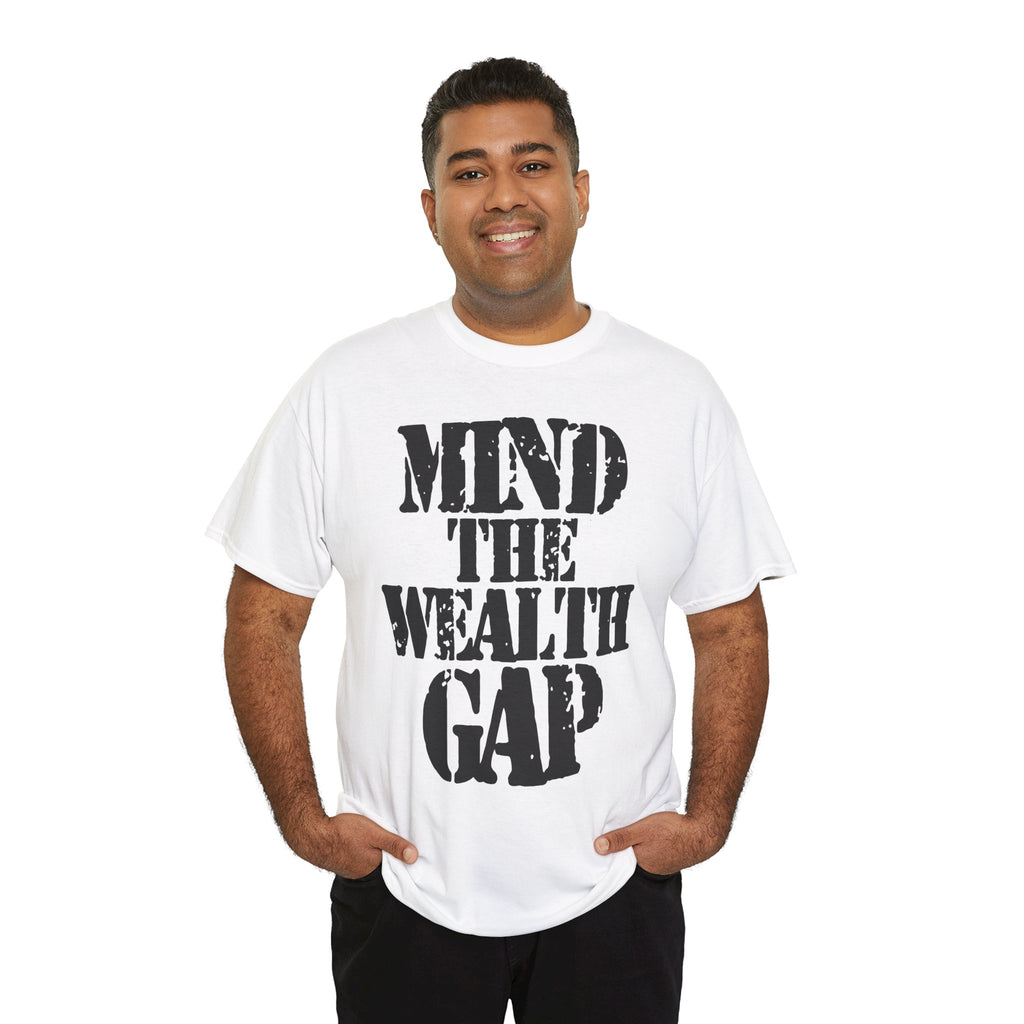 MIND THE WEALTH GAP - Heavy Cotton