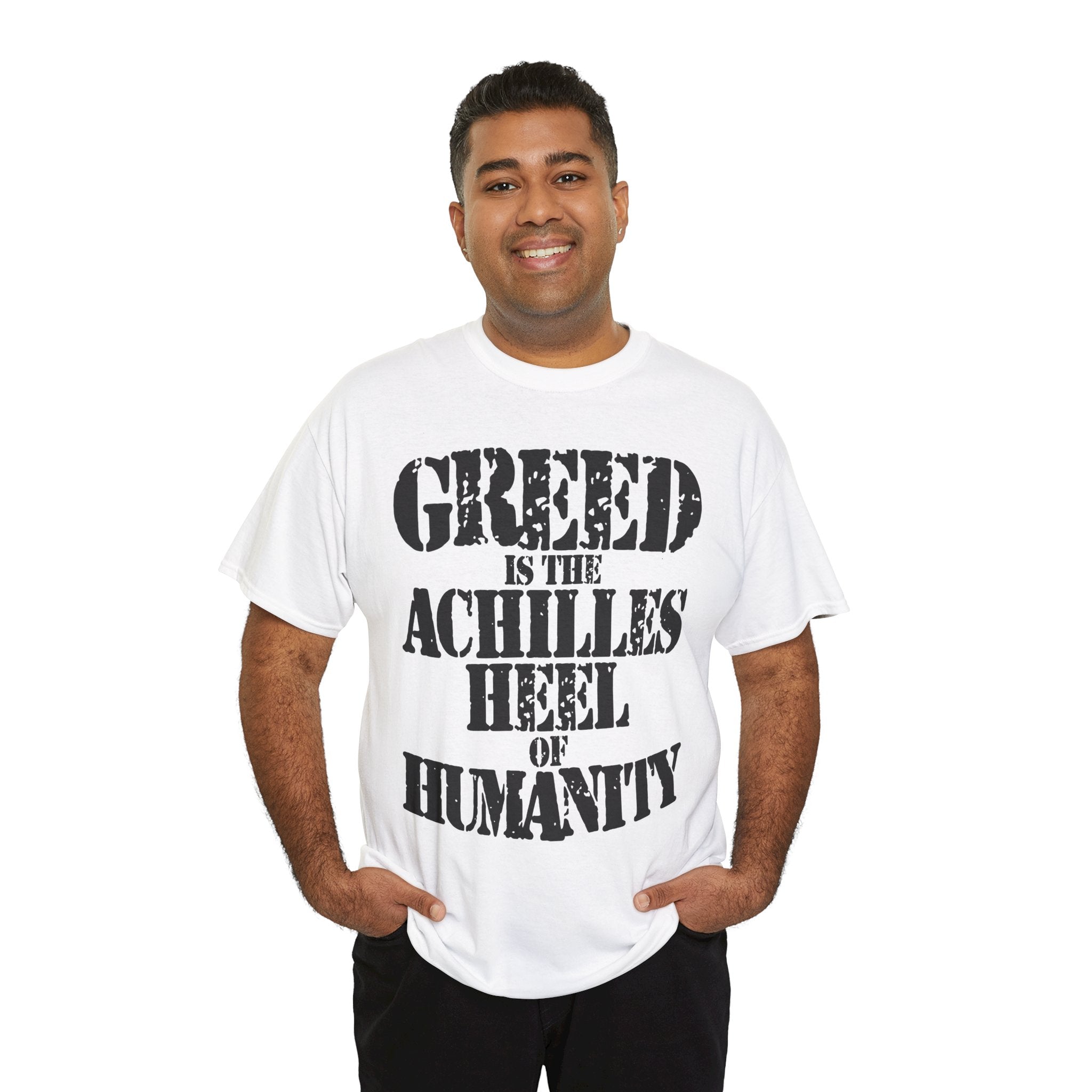 GREED IS THE ACHILLED HEEL OF HUMANITY - Heavy Cotton