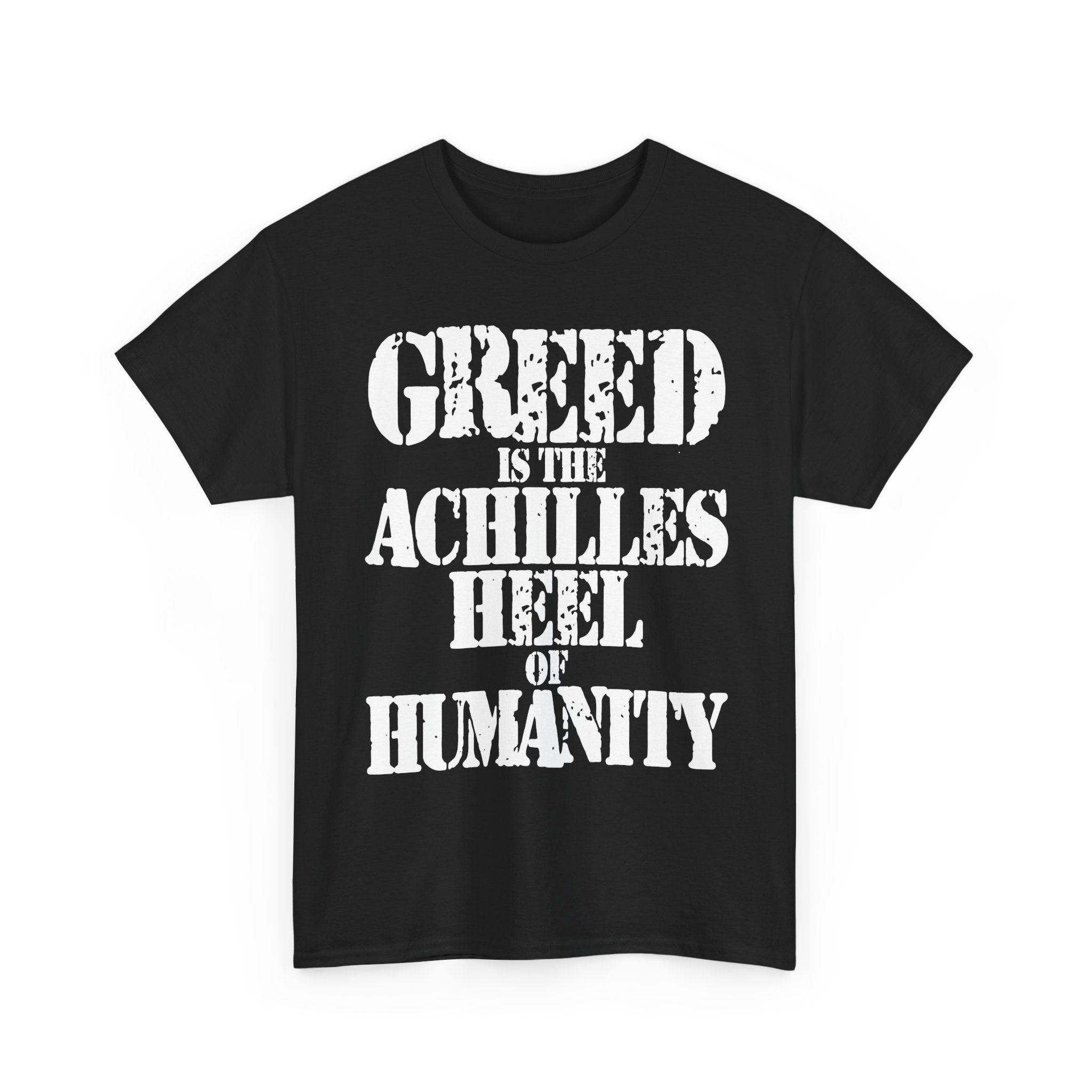 GREED IS THE ACHILLED HEEL OF HUMANITY - Heavy Cotton