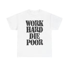 WORK HARD DIE POOR - Heavy Cotton