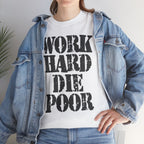 WORK HARD DIE POOR - Heavy Cotton