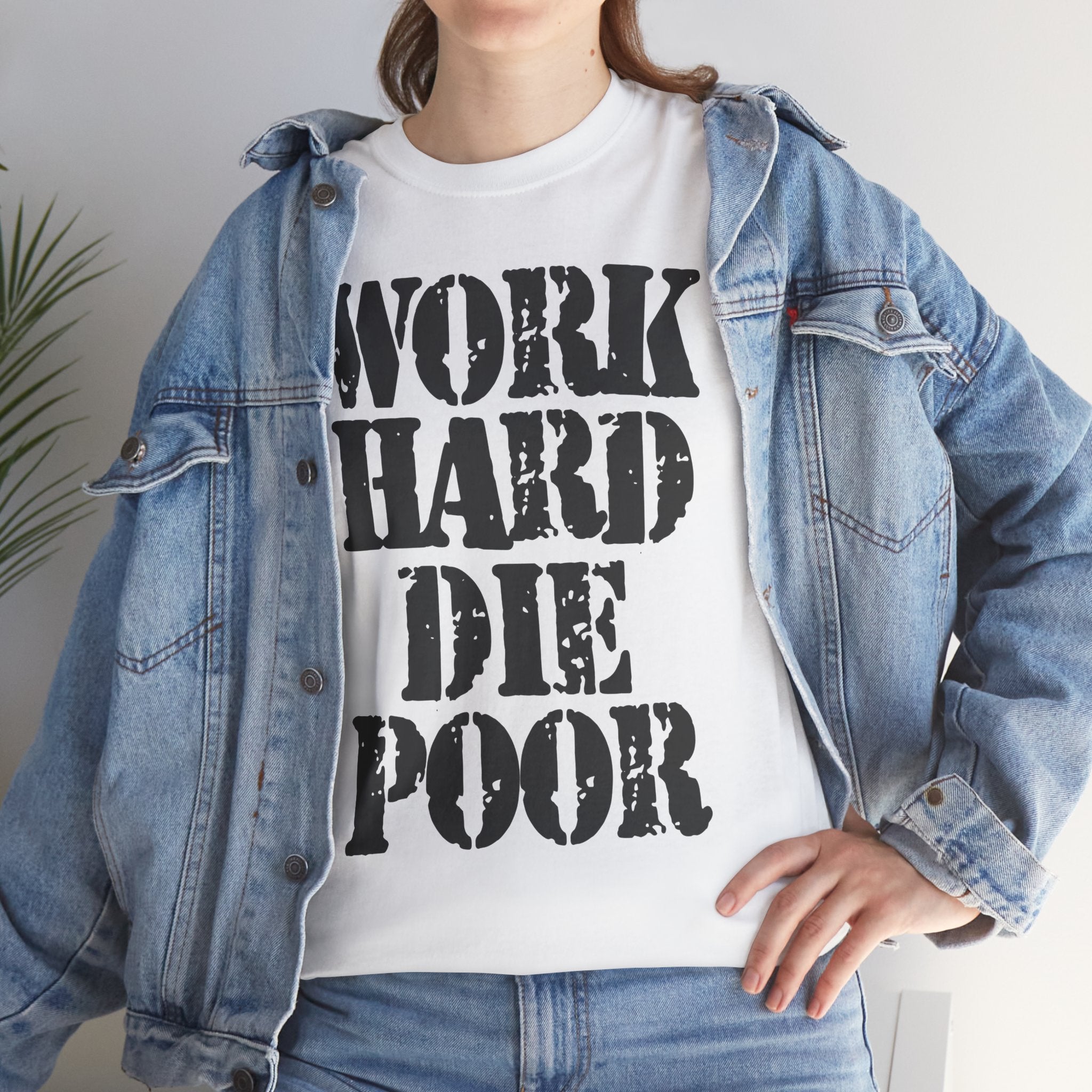 WORK HARD DIE POOR - Heavy Cotton