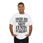 76 MILLION NASTY CUNTS IN AMERICA - Heavy Cotton