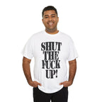 SHUT THE FUCK UP! - Heavy Cotton