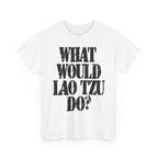 WHAT WOULD LAO TZU DO? - Heavy Cotton