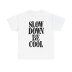 SLOW DOWN BE COOL - Heavy Cotton
