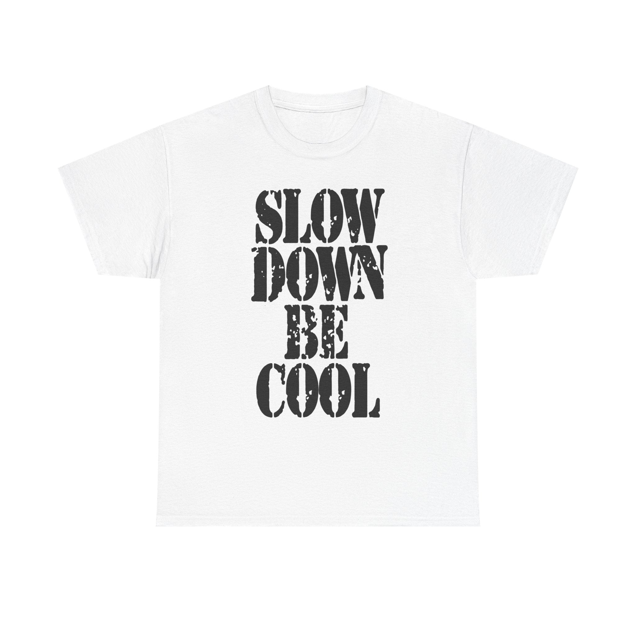 SLOW DOWN BE COOL - Heavy Cotton