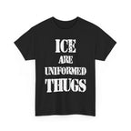 ICE ARE UNIFORMED THUGS - Heavy Cotton