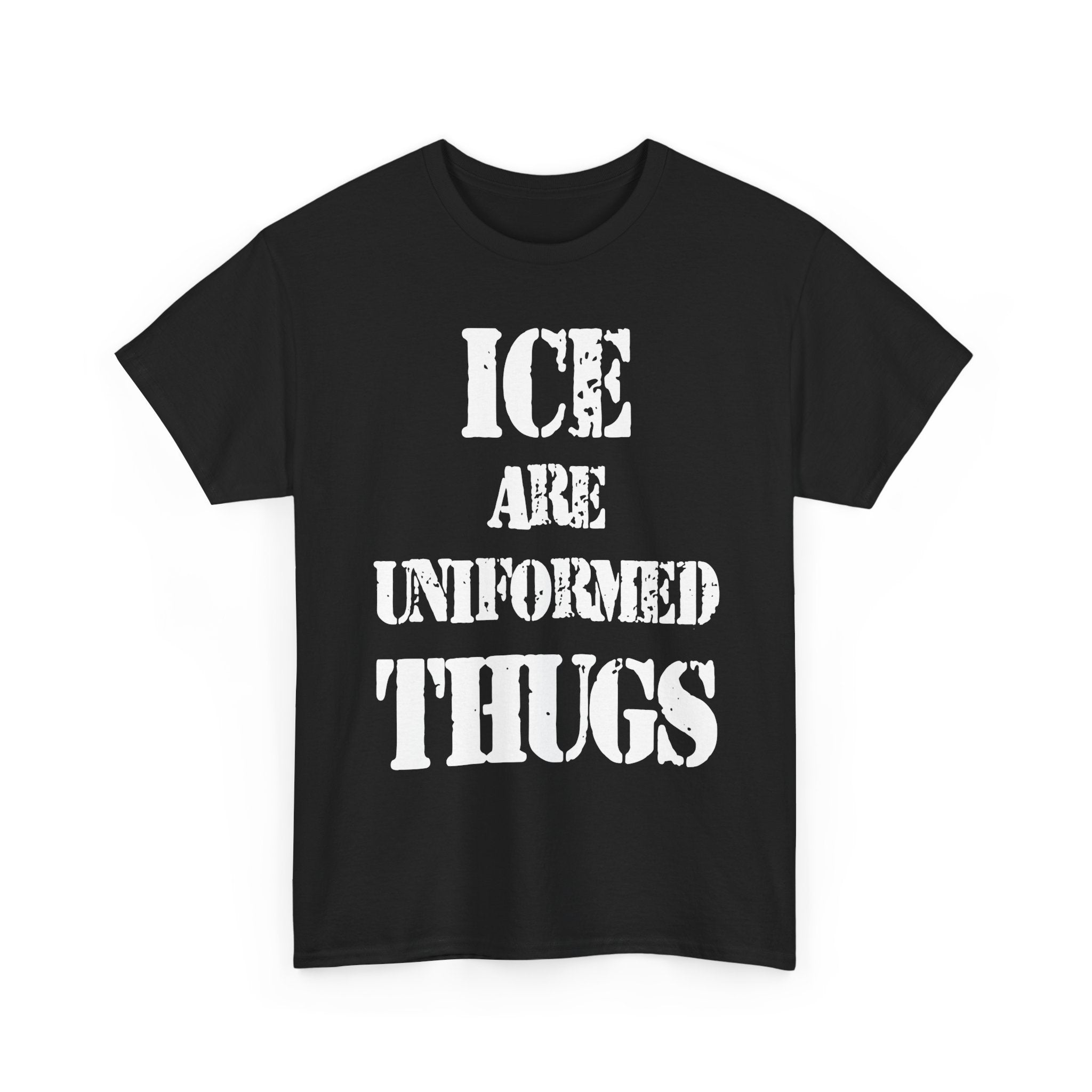 ICE ARE UNIFORMED THUGS - Heavy Cotton