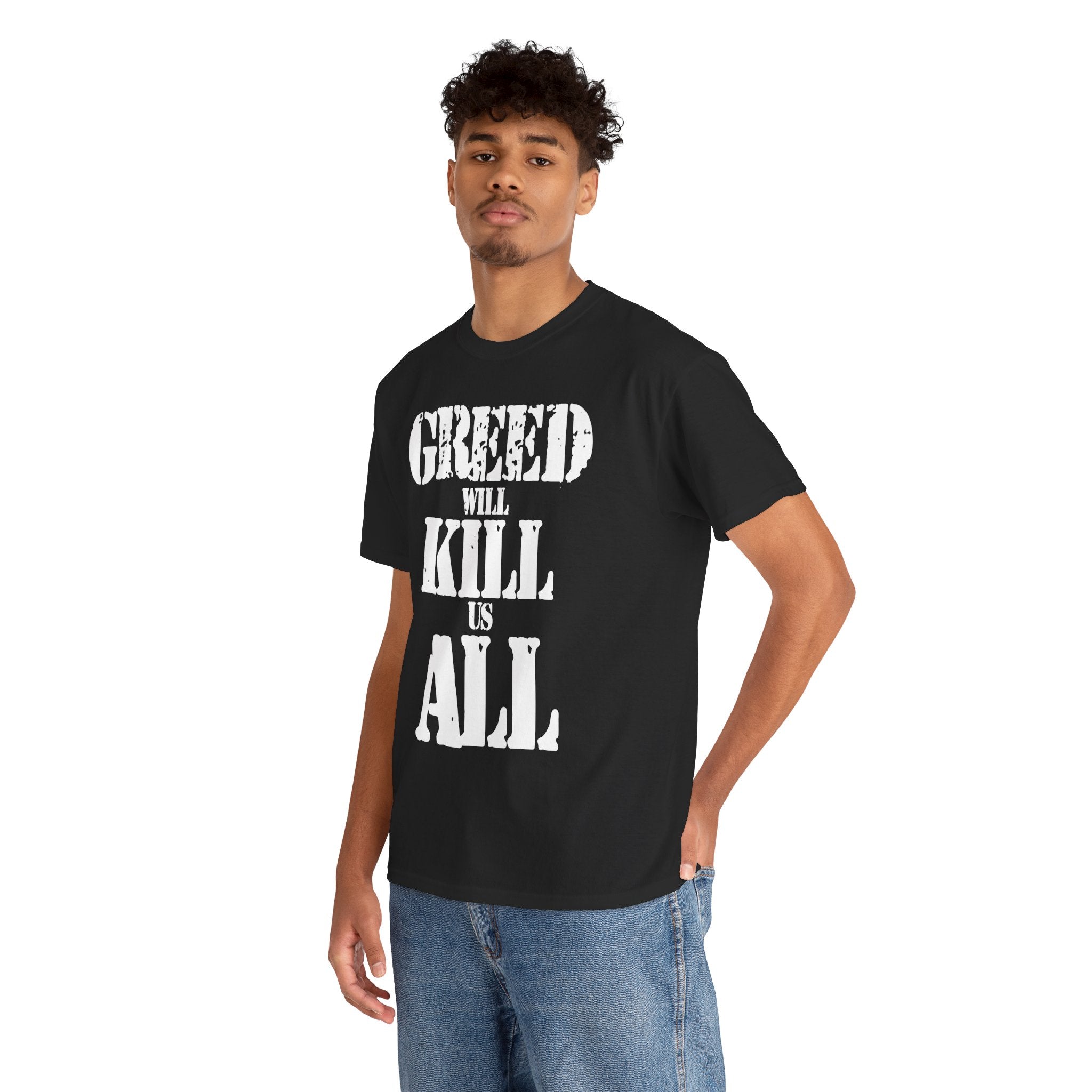 GREED WILL KILL US ALL - Heavy Cotton