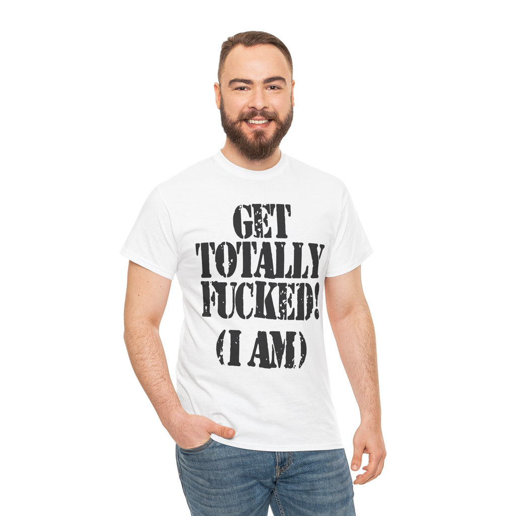 GET TOTALLY FUCKED (I AM) - Heavy Cotton