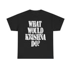WHAT WOULD KRISHNA DO? - Heavy Cotton