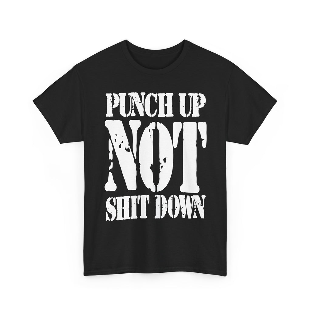PUNCH UP NOT SHIT DOWN - Heavy Cotton