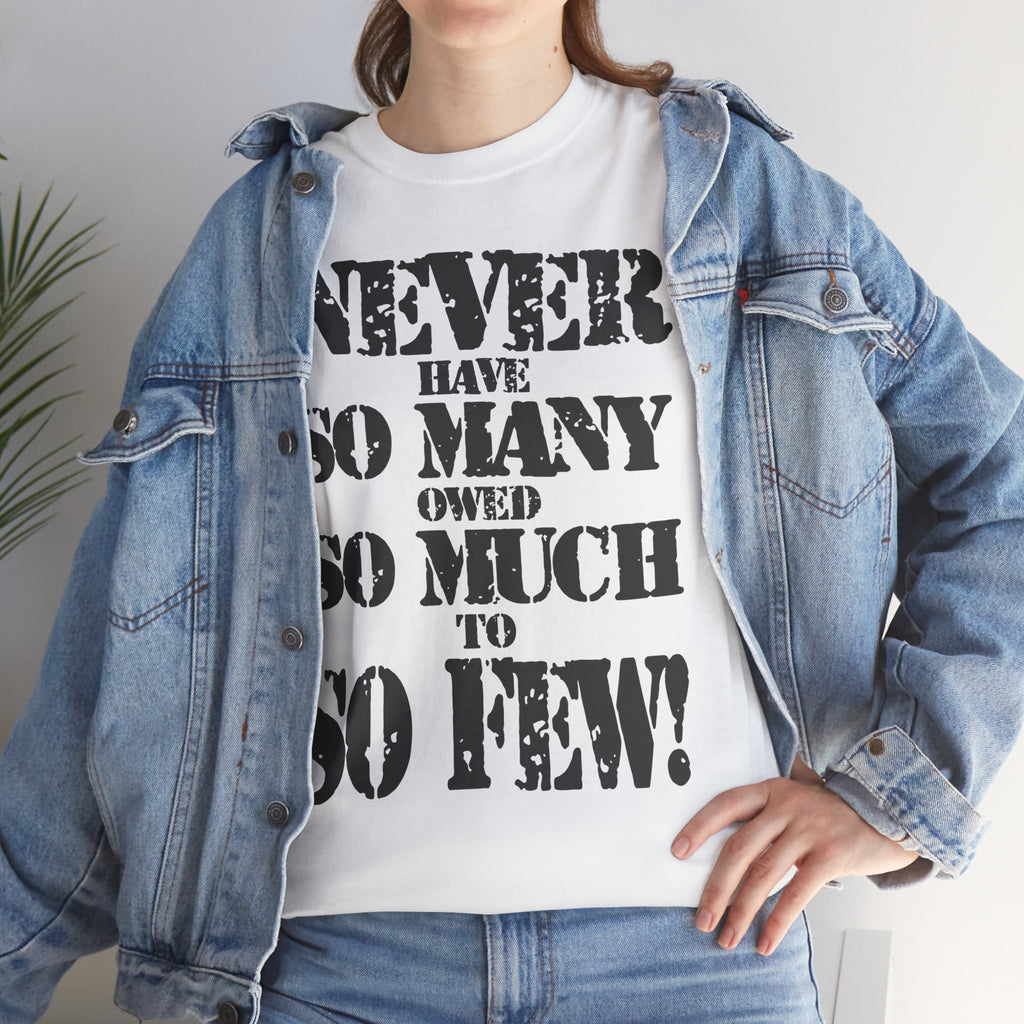 NEVER HAVE SO MANY OWED SO MUCH TO SO FEW - Heavy Cotton