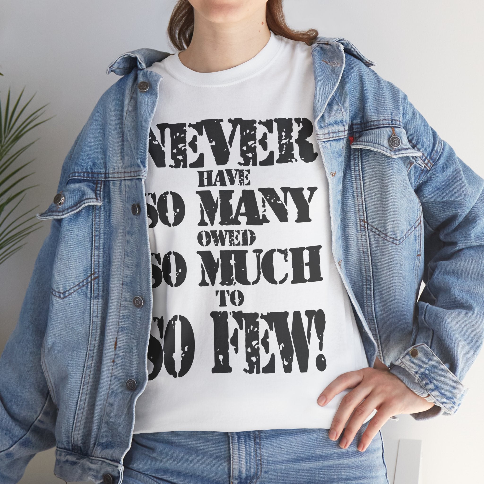 NEVER HAVE SO MANY OWED SO MUCH TO SO FEW - Heavy Cotton