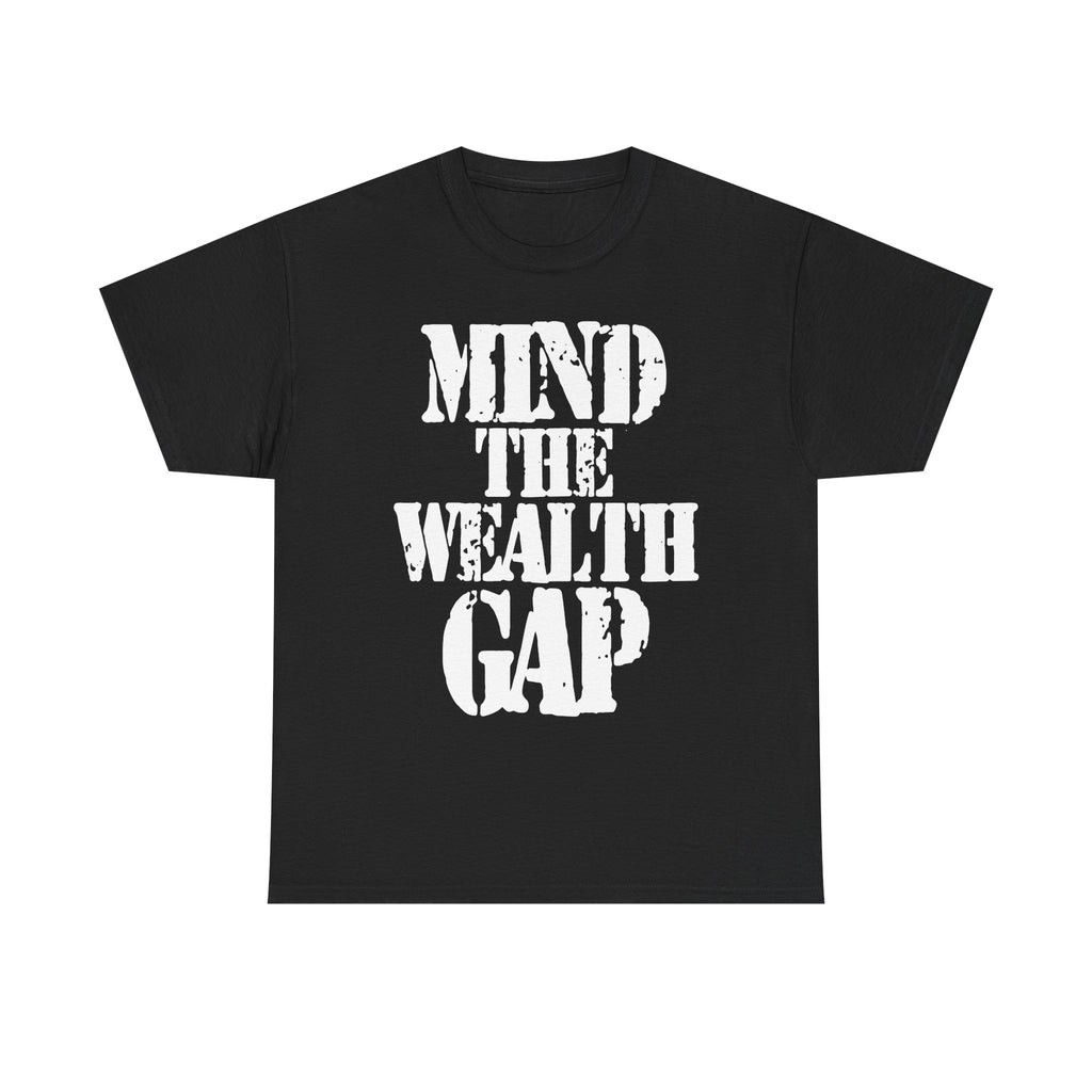 MIND THE WEALTH GAP - Heavy Cotton