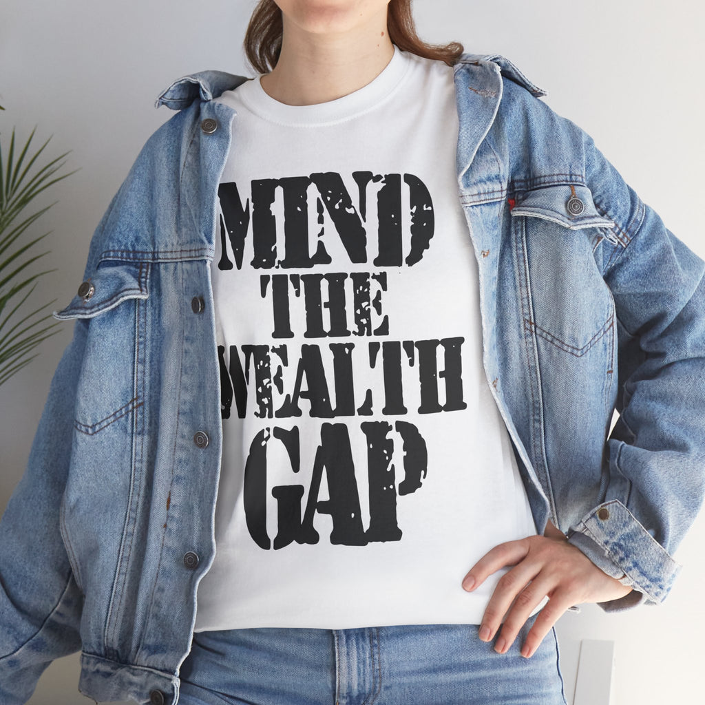 MIND THE WEALTH GAP - Heavy Cotton