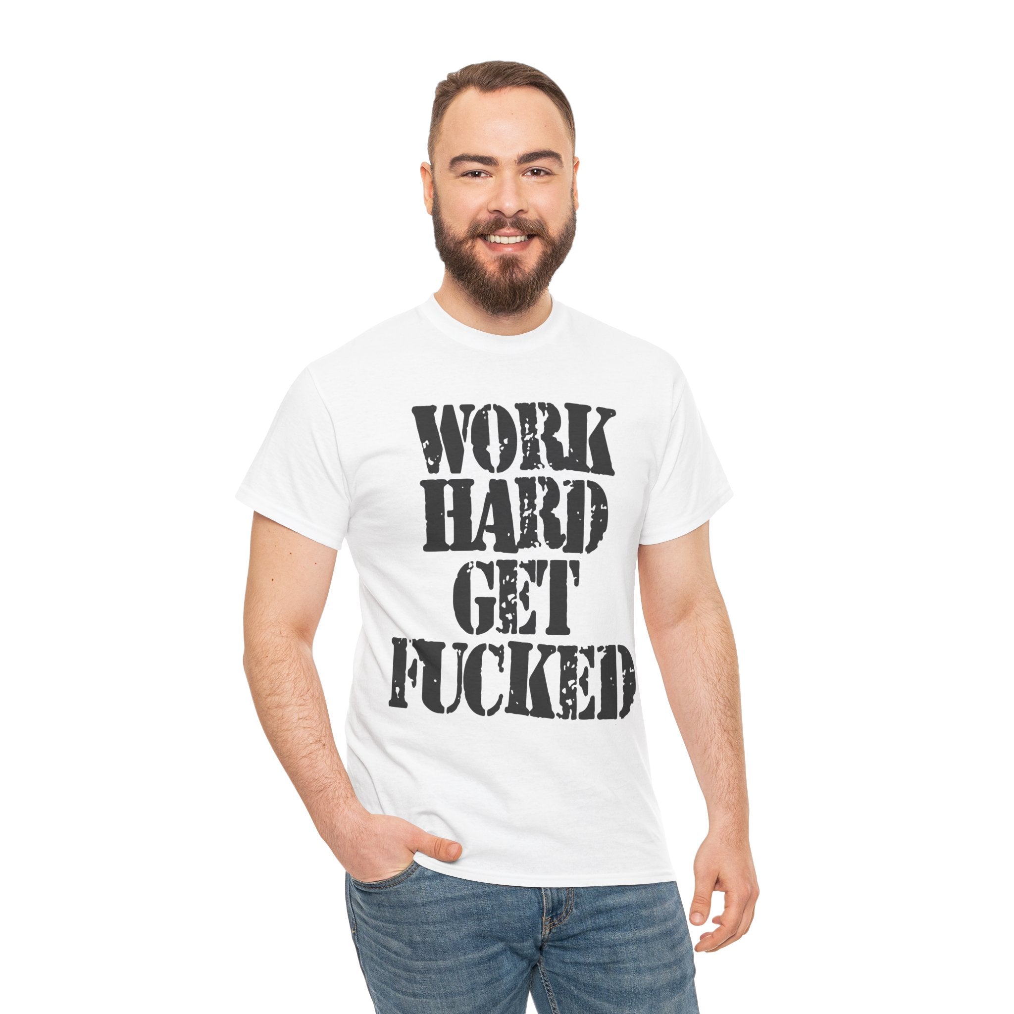 WORK HARD GET FUCKED - Heavy Cotton