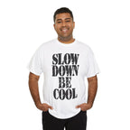 SLOW DOWN BE COOL - Heavy Cotton