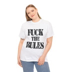 FUCK THE RULES - Heavy Cotton