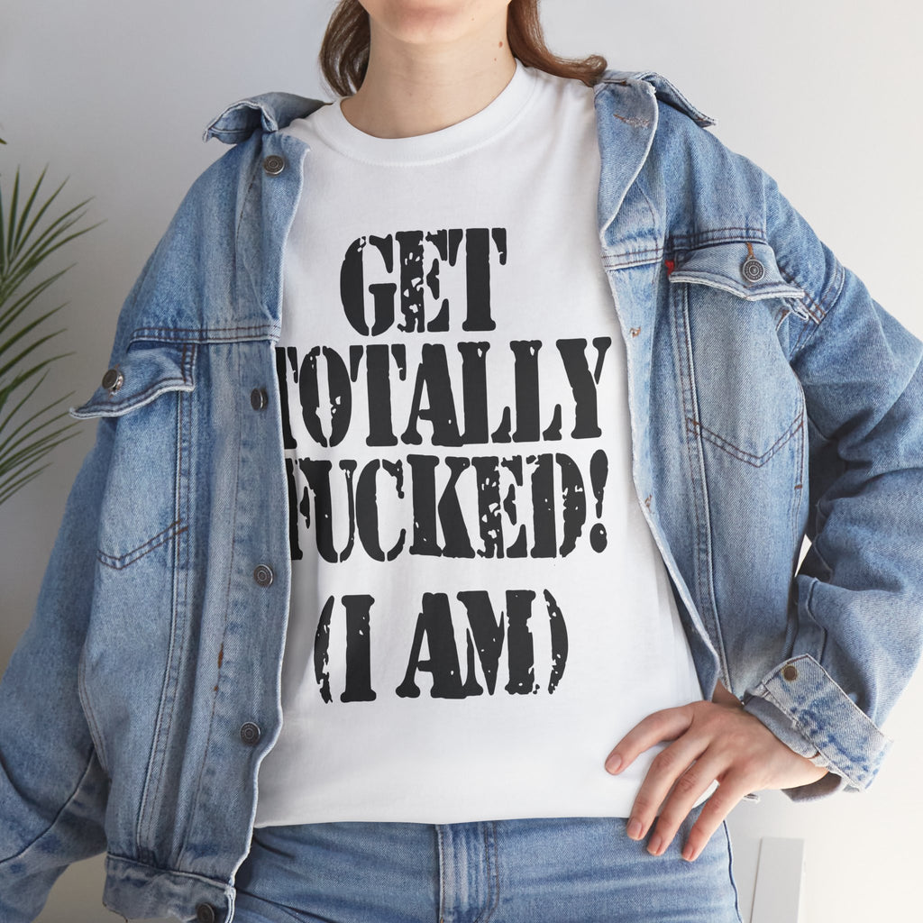 GET TOTALLY FUCKED (I AM) - Heavy Cotton