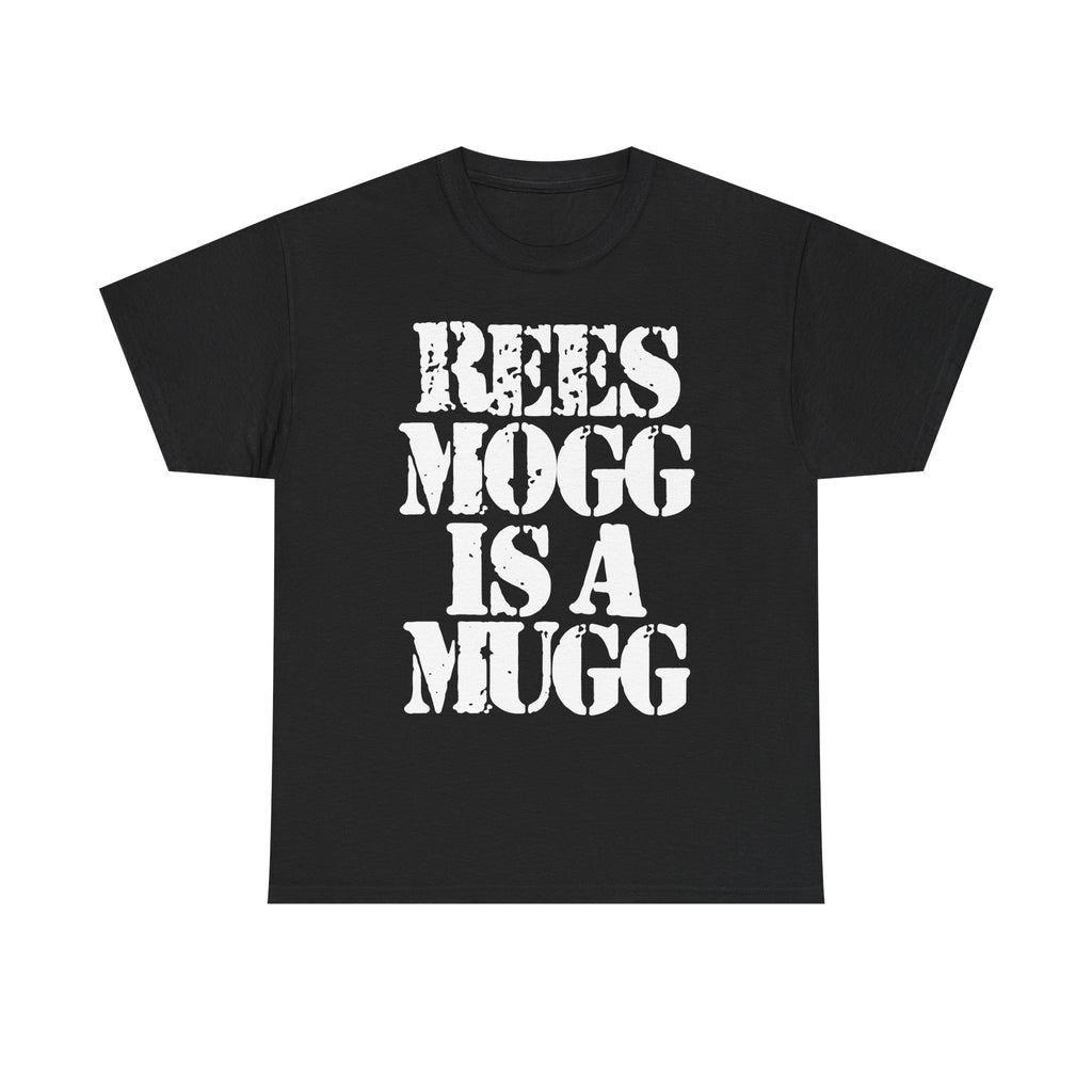REES MOGG IS A MUGG - Heavy Cotton