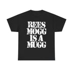 REES MOGG IS A MUGG - Heavy Cotton