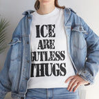 ICE ARE GUTLESS THUGS- Heavy Cotton
