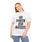 GO FORTH AND AGITATE - Heavy Cotton