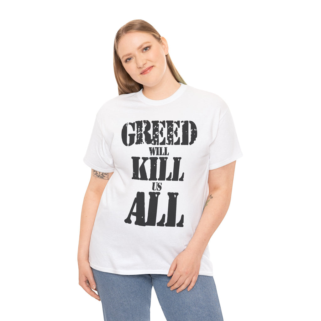 GREED WILL KILL US ALL - Heavy Cotton
