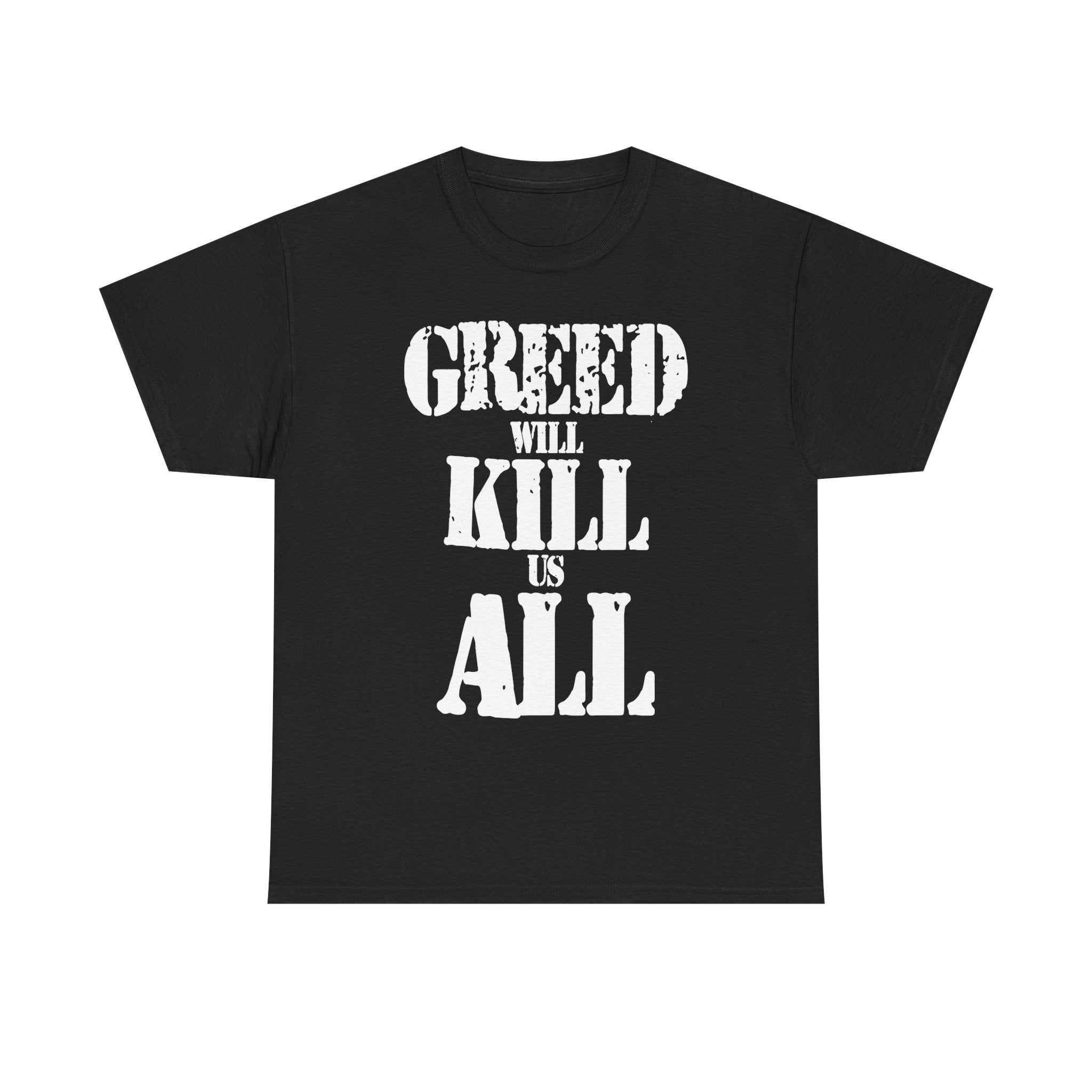 GREED WILL KILL US ALL - Heavy Cotton