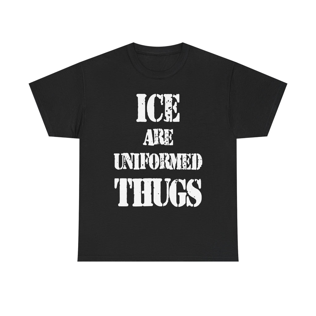 ICE ARE UNIFORMED THUGS - Heavy Cotton