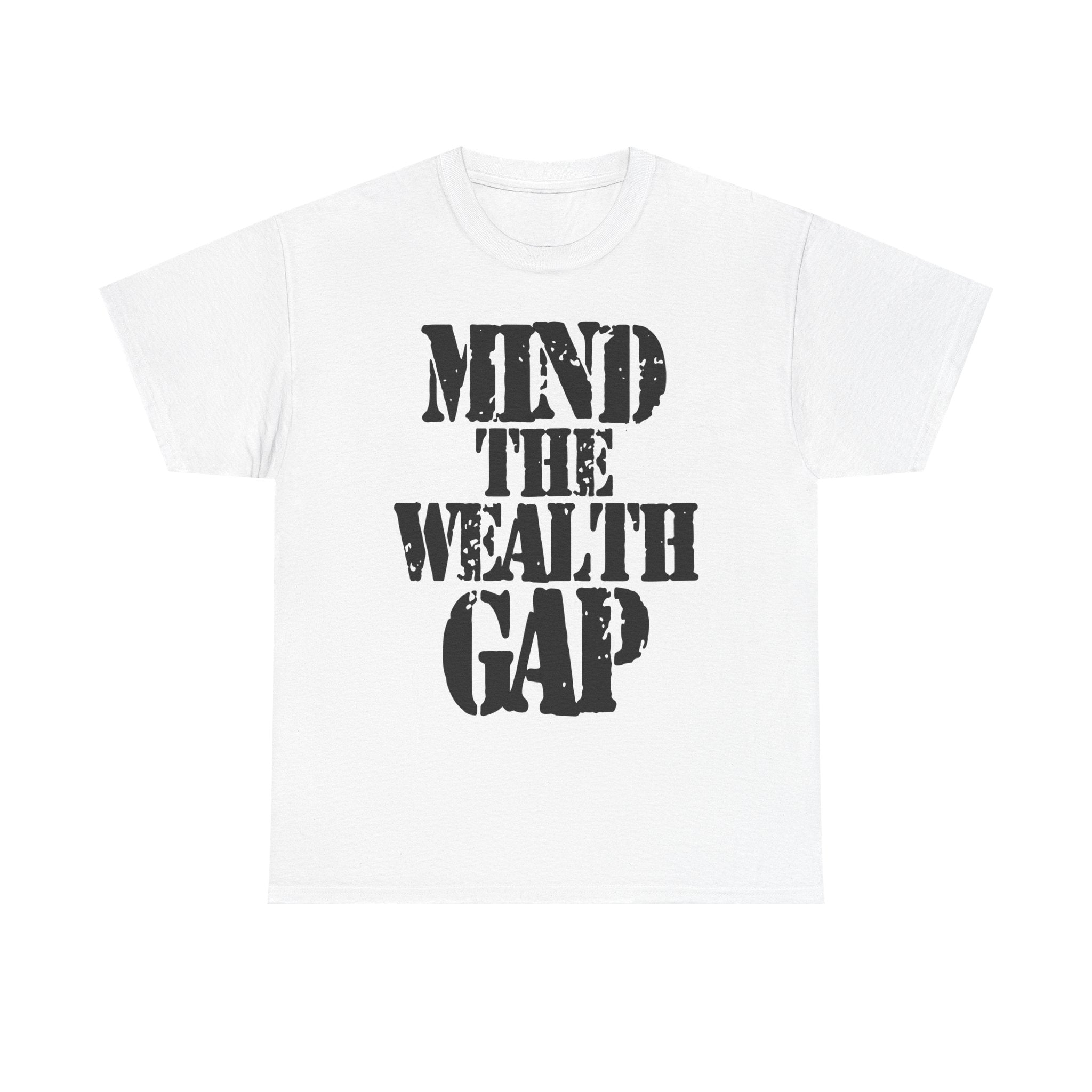 MIND THE WEALTH GAP - Heavy Cotton
