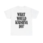 WHAT WOULD KRISHNA DO? - Heavy Cotton