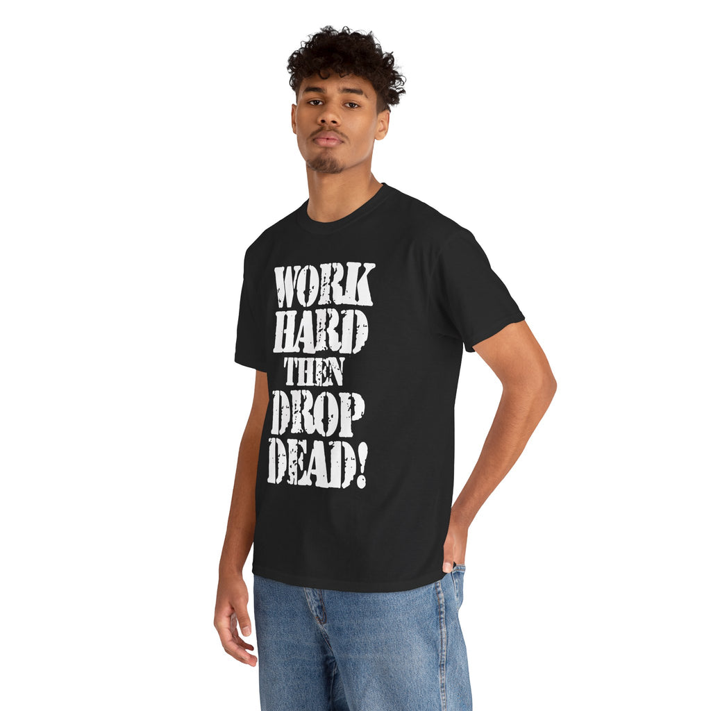 WORK HARD THEN DROP DEAD - Heavy Cotton
