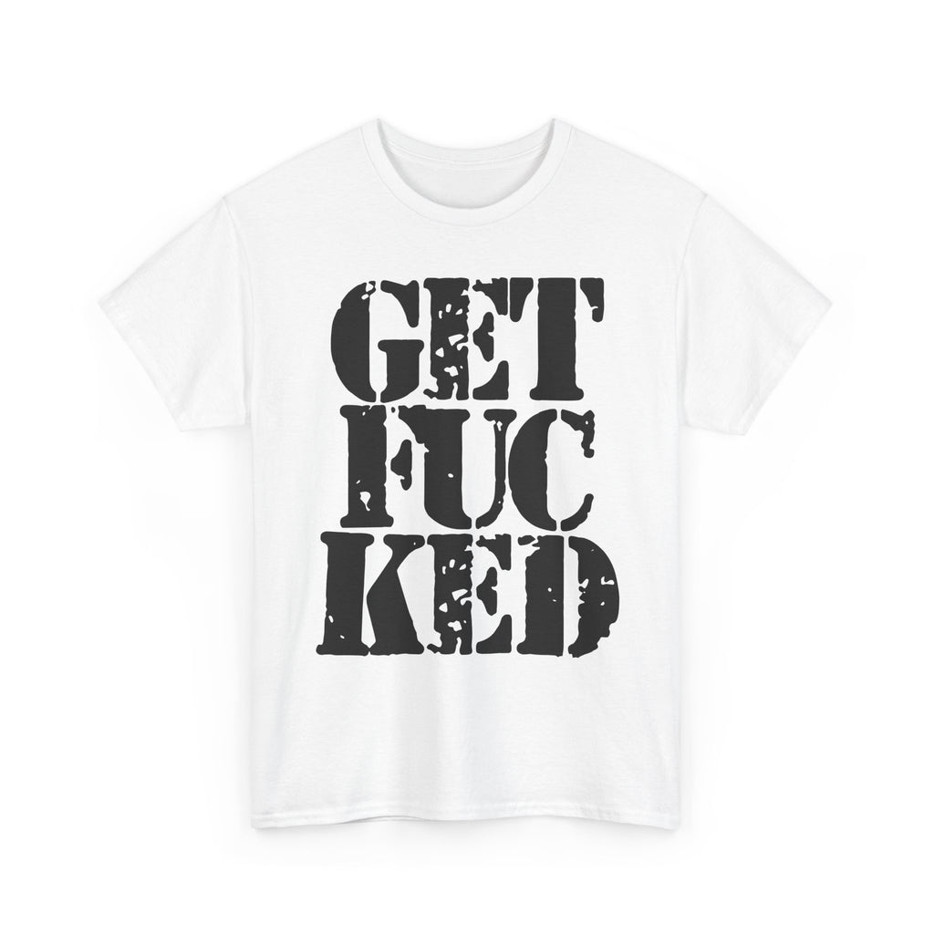 GET FUCKED - Heavy Cotton