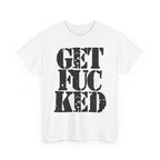 GET FUCKED - Heavy Cotton