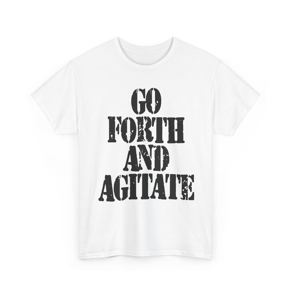GO FORTH AND AGITATE - Heavy Cotton