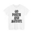 GO FORTH AND AGITATE - Heavy Cotton