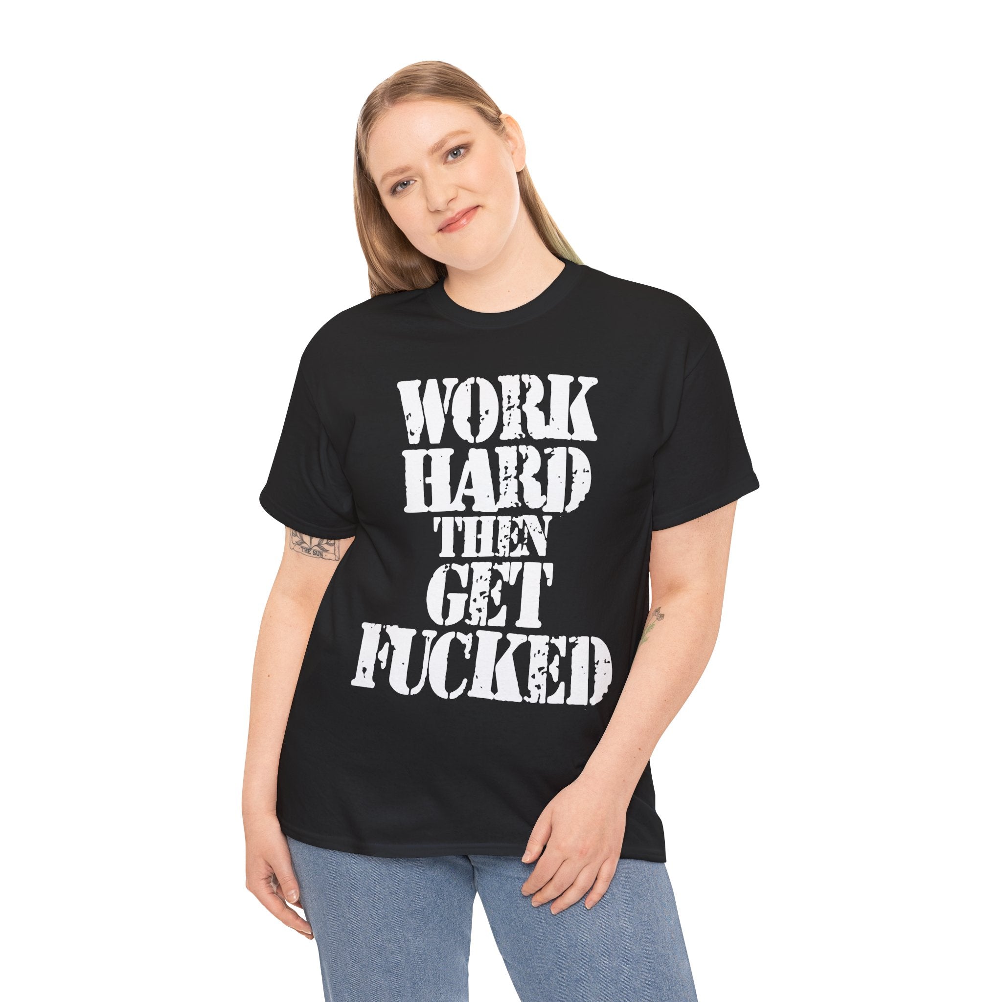 WORK HARD THEN GET FUCKED - Heavy Cotton