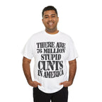 76 MILLION STUPID CUNTS IN AMERICA - Heavy Cotton