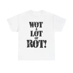WOT A LOT OF ROT - Heavy Cotton