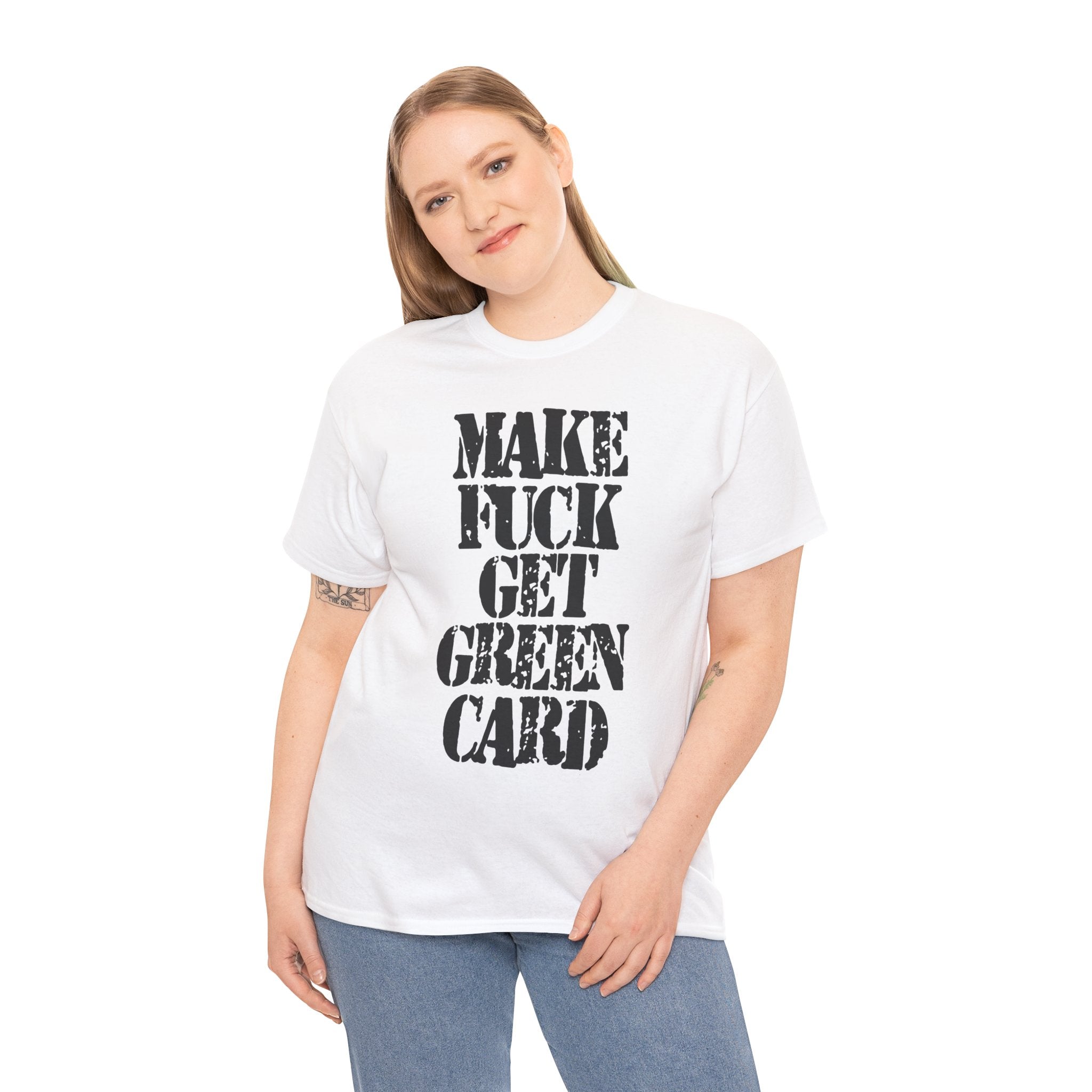 MAKE FUCK GET GREEN CARD - Heavy Cotton
