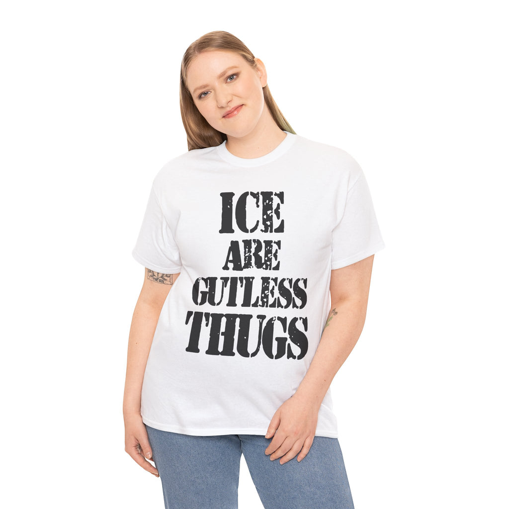 ICE ARE GUTLESS THUGS- Heavy Cotton