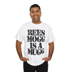 REES MOGG IS A MUGG - Heavy Cotton
