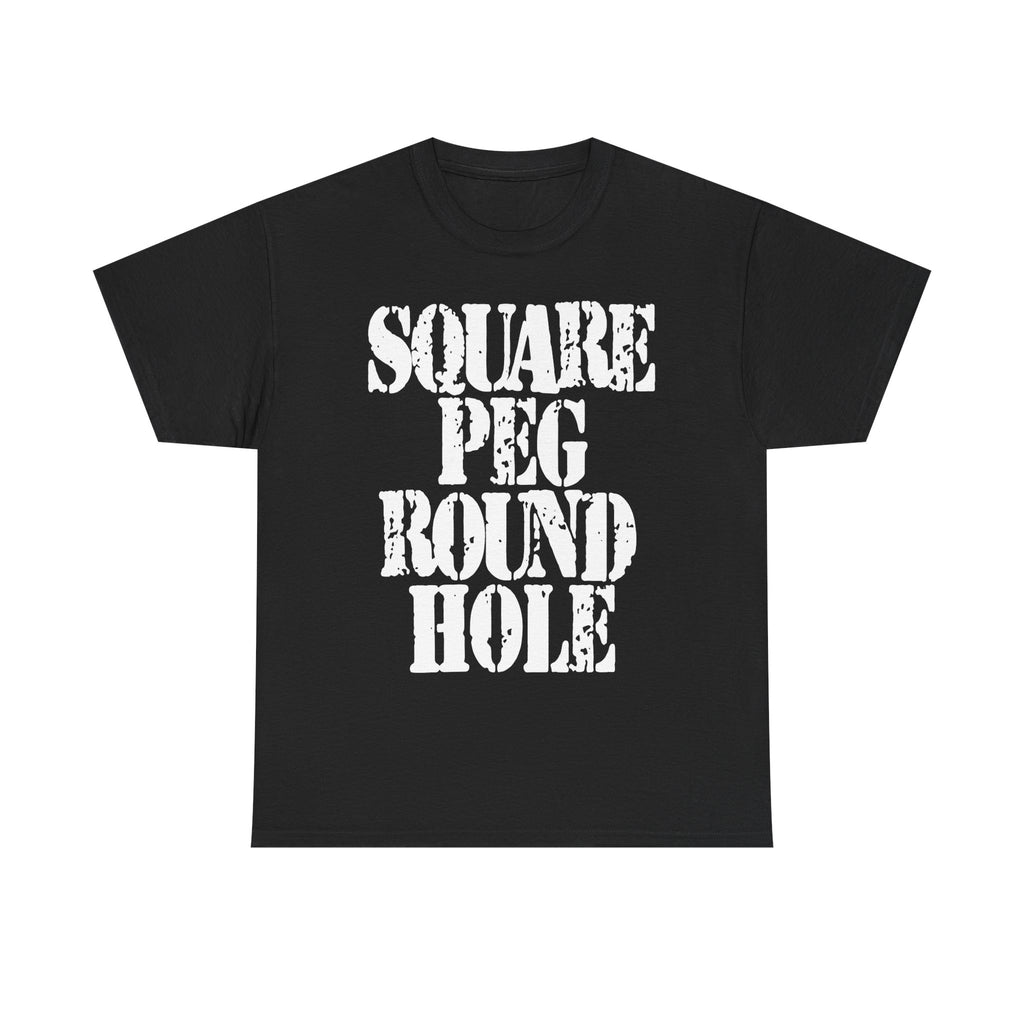 SQUARE PEG ROUND HOLE - Heavy Cotton
