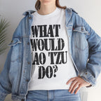 WHAT WOULD LAO TZU DO? - Heavy Cotton
