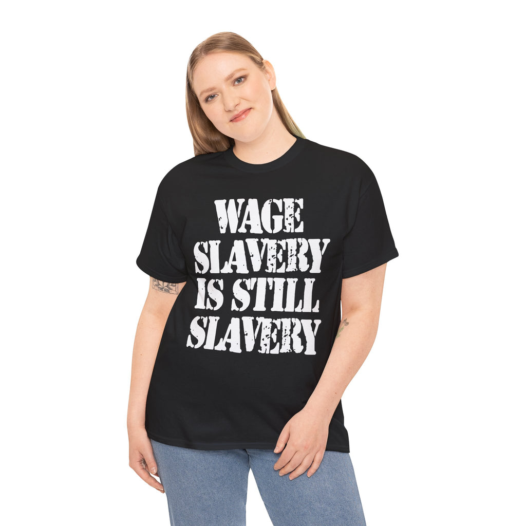 WAGE SLAVERY IS STILL SLAVERY - Heavy Cotton
