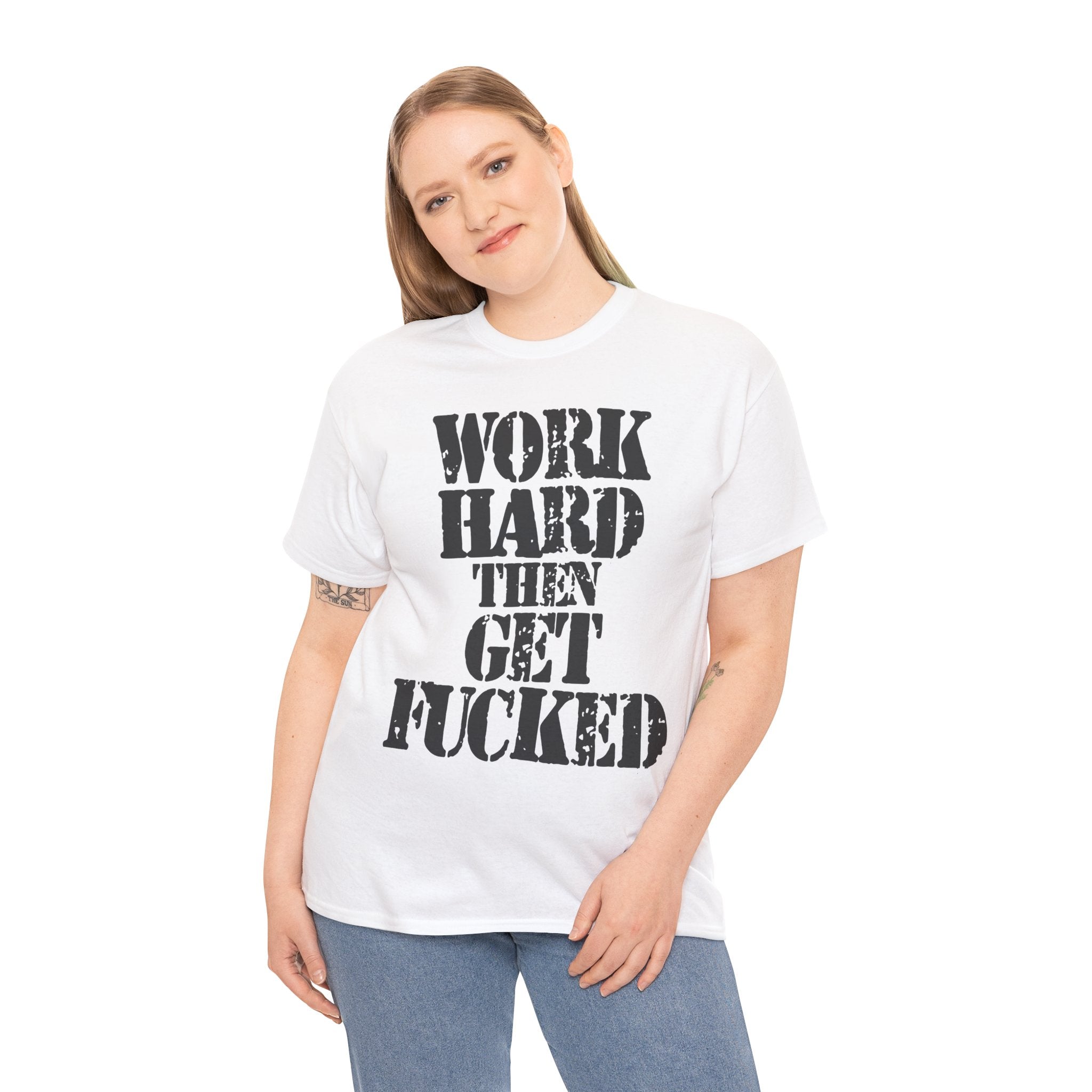 WORK HARD THEN GET FUCKED - Heavy Cotton