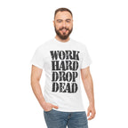 WORK HARD DROP DEAD - Heavy Cotton